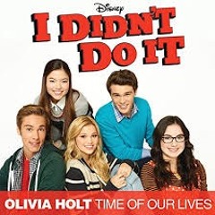 Olivia Holt - Time of Our Lives (I Didn't Do It Theme Song)