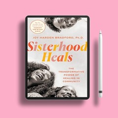 Sisterhood Heals: The Transformative Power of Healing in Community. Free Access [PDF]