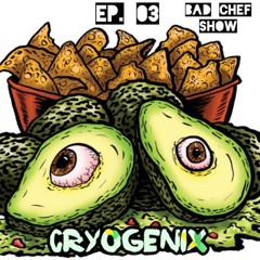 The Bad Chef Show EP. 03 - CRYOGENIX Guestmix