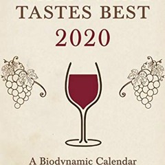 [FREE] EBOOK 🧡 When Wine Tastes Best: A Biodynamic Calendar for Wine Drinkers 2020: