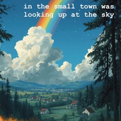 In a small town, look up at the rainbow
