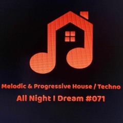 #AllNightIDream071 #DeepHouse #MelodicHouse #MelodicTechno #ProgressiveHouse #Underground