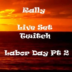 Labor Day Pt 2 LIVE Set - Rally