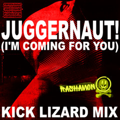 Juggernaut (I'm Coming for You) Kick Lizard Mix