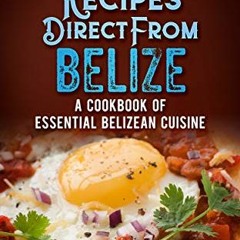 Read online Most Popular Recipes Direct From Belize: A Cookbook of Essential Belizean Cuisine by  Gr