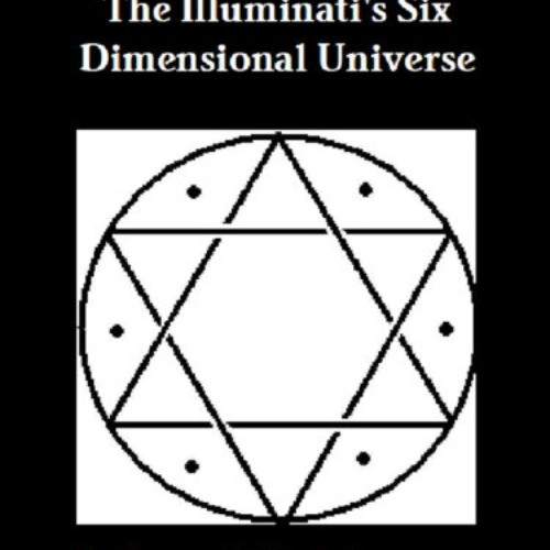 READ EBOOK ✅ The Illuminati's Six Dimensional Universe (The Illuminati Series Book 3)