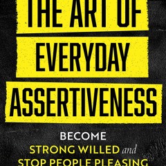 Kindle (online PDF) The Art of Everyday Assertiveness: Become Strong Willed and