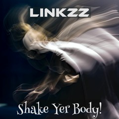 Linkzz - Shake Yer Body