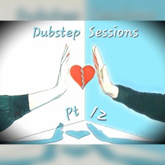 Dubstep Sessions Pt12 (Breakup)