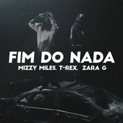 Mizzy Miles - FIM DO NADA Feat. T - Rex Zara G (prod tom)