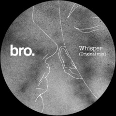 Bro. - Whisper