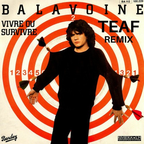 Stream Daniel Balavoine - Vivre ou survivre (TEAF Remix)*FREE DOWNLOAD* by  TEAF | Listen online for free on SoundCloud