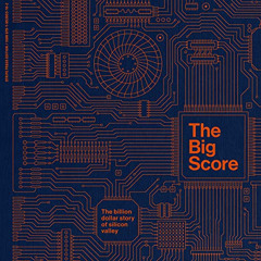 free PDF √ The Big Score: The Billion-Dollar Story of Silicon Valley by  Michael S. M