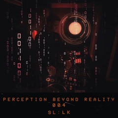 Perception Beyond Reality 004 - SL:LK