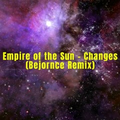 Empire Of The Sun - Changes (Bejornce Remix)