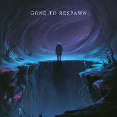 Gone to Respawn