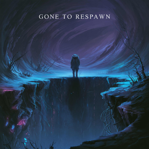 Gone to Respawn