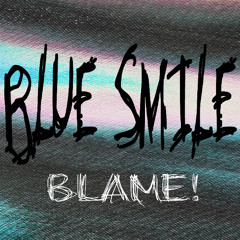 Blue Smile - Blame! (Original Mix)