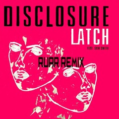 disclosure ft. Sam Smith - Latch (RUAR. remix)