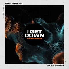 Toneshifterz - I Get Down [I AM HARDSTYLE]