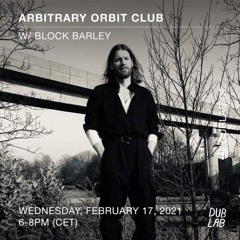 Arbitrary Orbit Club w/ Block Barley / dublab.de  / 17/02/21