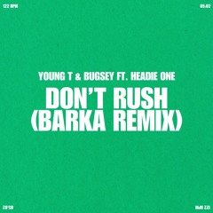 Young T & Bugsey - Don't Rush (Barka Remix) Ft. Headie One