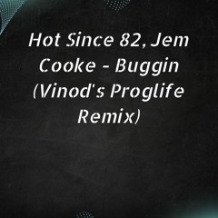 Hot Since 82, Jem Cooke - Buggin (Vinod's Proglife Remix)