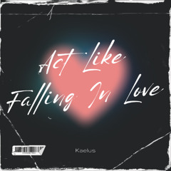 Act Like Falling In Love