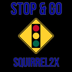 Stop & Go - Squirrel2x (Offical Audio)