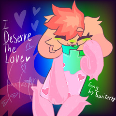 I DESERVE THE LOVE