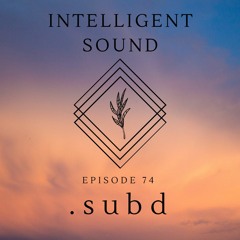 .subd for Intelligent Sound. Episode 74