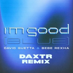 David Guetta & Bebe Rexha - I'm Good (Blue) [DAXXTR HARDSTYLE REMIX]