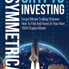 [Access] EBOOK 💓 Asymmetrical Crypto Investing: Forget Bitcoin Trading! Discover How