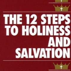 GET [EBOOK EPUB KINDLE PDF] The Twelve Steps to Holiness and Salvation by  St. Alphonsus Liguori �