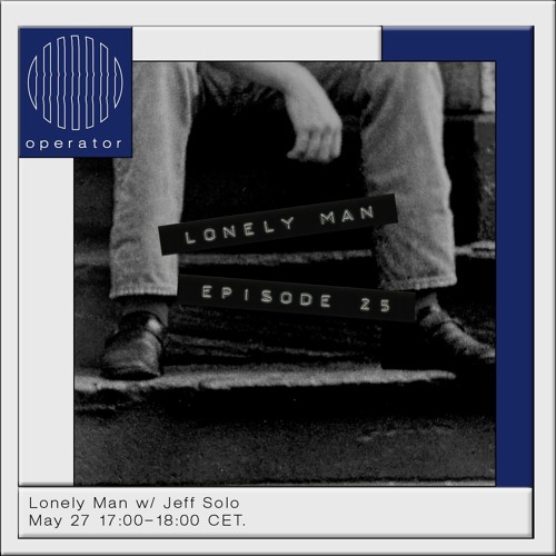 Operator - Lonely Man [25] - 27th May 2023