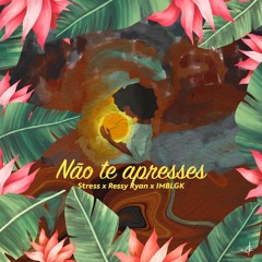 Stress X Ressy Ryan X IMBLGK - Não Te Apresses