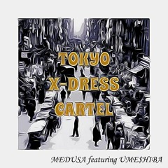 MEDUSA Featuring UME$HIBA - TOKYO X - DRESS CARTEL No Trap 90s Abeatz - Remix