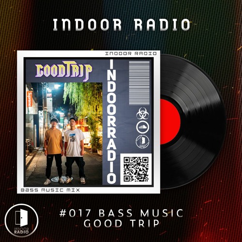 INDOOR RADIO Guest Mix: #017 GOOD TRIP[Bass Music]