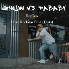 Ginjin Vs Dababy - Hot Boy ( Eku Rockstar Edit - Dirty)