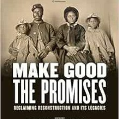 View PDF Make Good the Promises: Reclaiming Reconstruction and Its Legacies by Kinshasha Holman Conw