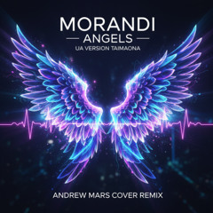 Morandi - Angels (UA version TAIMANOVA) (Andrew Mars Cover Remix)