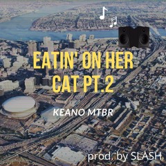 Eatin On Her Cat PT2 (prod by slash)