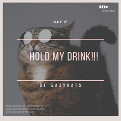 Day 2!(HOLD MY DRINK!!!)