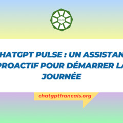 ChatGPT Pulse : un compagnon proactif pour bien commencer la journée