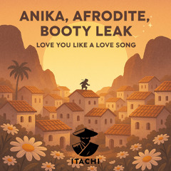 Anika + Afrodite. & Booty Leak - Love You Like A Love Song [ FREE DOWNLOAD ]