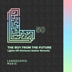 THE BOY FROM THE FUTURE - Lights Off (Horizons Darker Rework)[LANDSCAPES MUSIC 050]