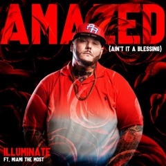 Illuminate "Amazed" (Ain't it a Blessing) ft. Miami The Most