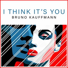 Bruno Kauffmann - I Think It's You (Original Mix)