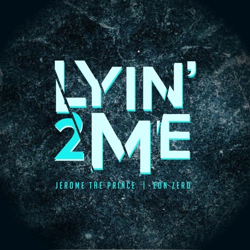 Lyin' 2 Me (Feat. Eon Zero) [Prod. River]