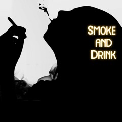Smoke And Drink